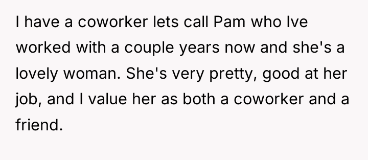 I have a coworker lets call Pam who Ive worked...
