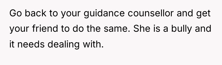 Go back to your guidance counsellor and get your friend...