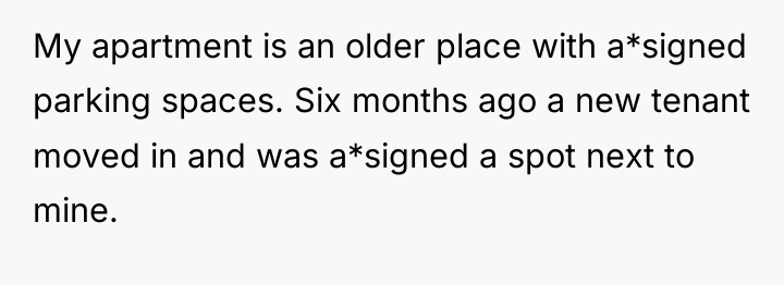 My apartment is an older place with a*signed parking spaces....