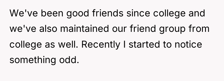 We've been good friends since college and we've also maintained...