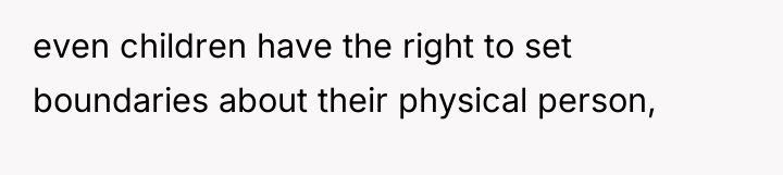 even children have the right to set boundaries about their...