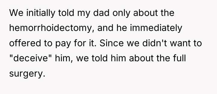 We initially told my dad only about the hemorrhoidectomy, and...