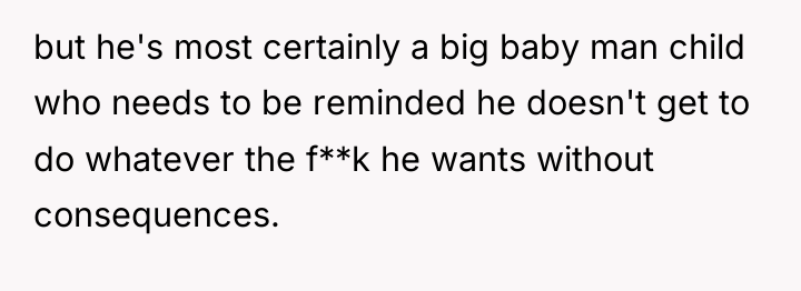 but he's most certainly a big baby man child who...
