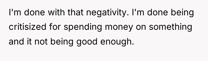 I'm done with that negativity. I'm done being critisized for...