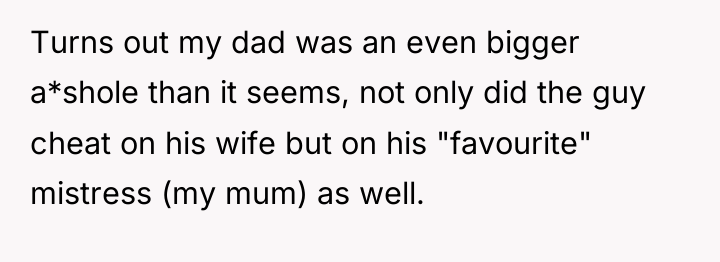Turns out my dad was an even bigger a*shole than...