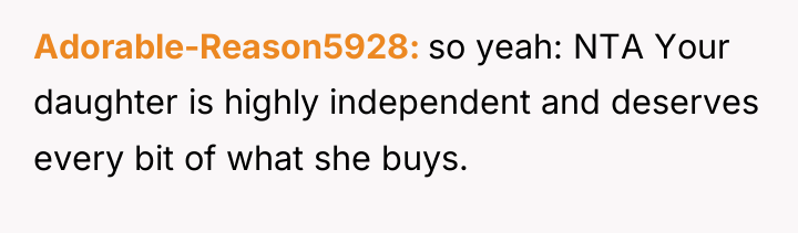 Adorable-Reason5928 so yeah: NTA Your daughter is highly independent and...
