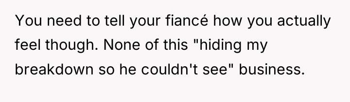 You need to tell your fiancé how you actually feel...