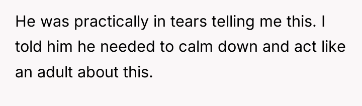 He was practically in tears telling me this. I told...