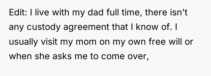 Edit: I live with my dad full time, there isn't...