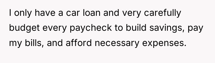 I only have a car loan and very carefully budget...