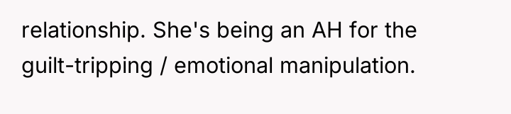 relationship. She's being an AH for the guilt-tripping / emotional...