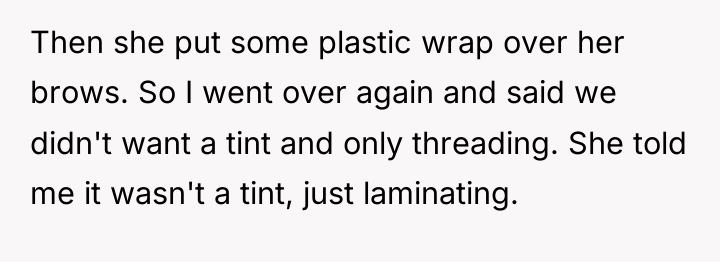 Then she put some plastic wrap over her brows. So...
