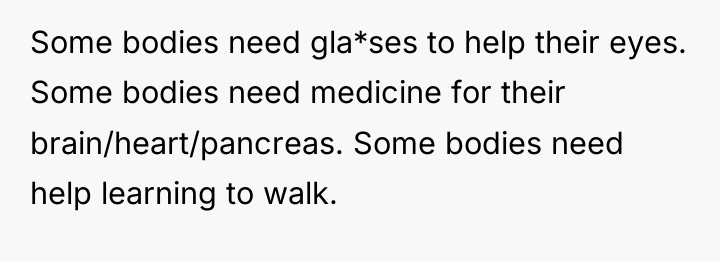 Some bodies need gla*ses to help their eyes. Some bodies...