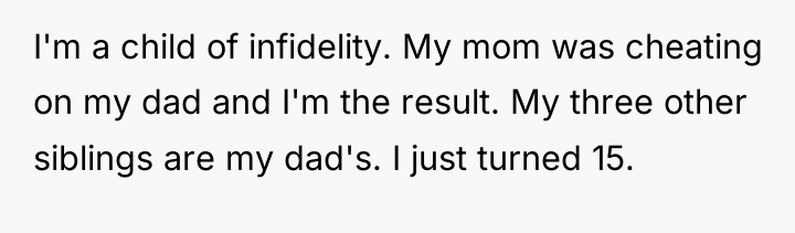 I'm a child of infidelity. My mom was cheating on...