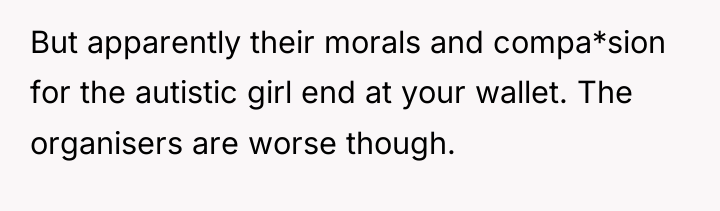 But apparently their morals and compa*sion for the autistic girl...