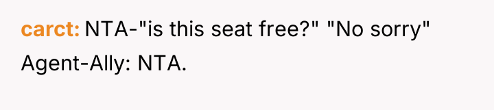carct NTA-"is this seat free?" "No sorry" Agent-Ally: NTA.