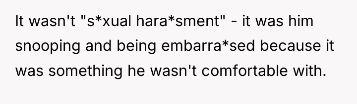 It wasn't "s*xual hara*sment" - it was him snooping and...