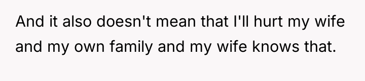 And it also doesn't mean that I'll hurt my wife...