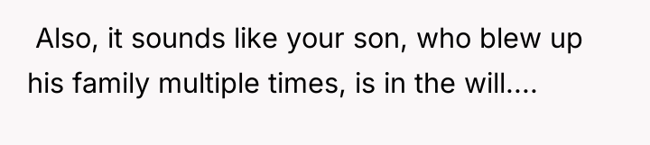 ​ Also, it sounds like your son, who blew up...