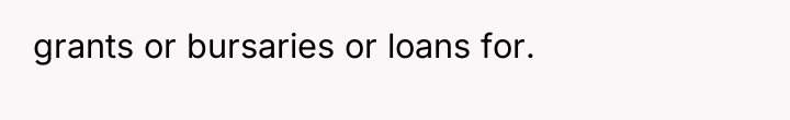 grants or bursaries or loans for.