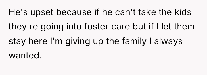 He's upset because if he can't take the kids they're...