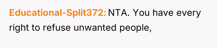 Educational-Split372 NTA. You have every right to refuse unwanted people,