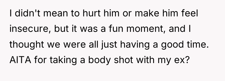 I didn't mean to hurt him or make him feel...