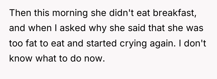 Then this morning she didn't eat breakfast, and when I...