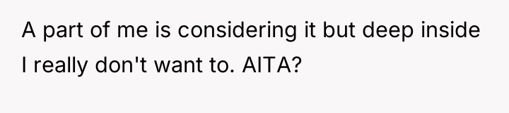A part of me is considering it but deep inside...
