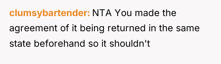 clumsybartender NTA You made the agreement of it being returned...