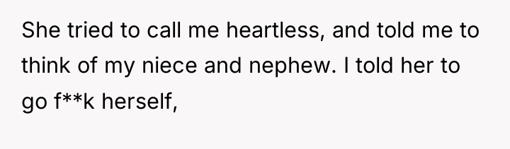 She tried to call me heartless, and told me to...