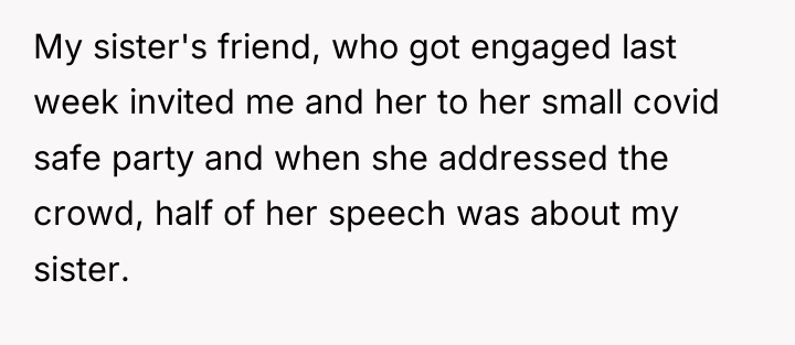My sister's friend, who got engaged last week invited me...