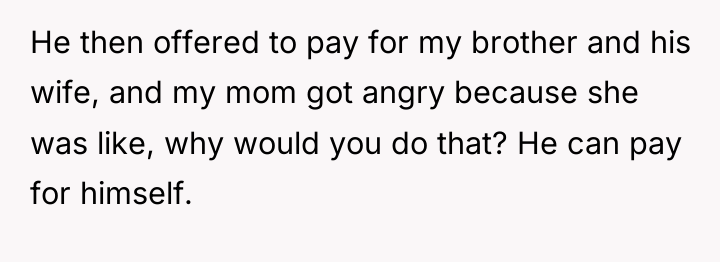 He then offered to pay for my brother and his...
