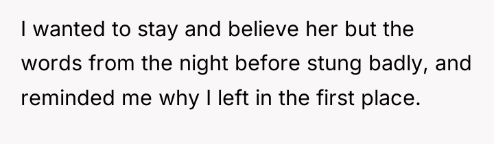 I wanted to stay and believe her but the words...
