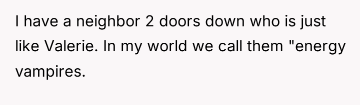 I have a neighbor 2 doors down who is just...
