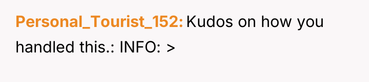 Personal_Tourist_152 Kudos on how you handled this.: INFO: >