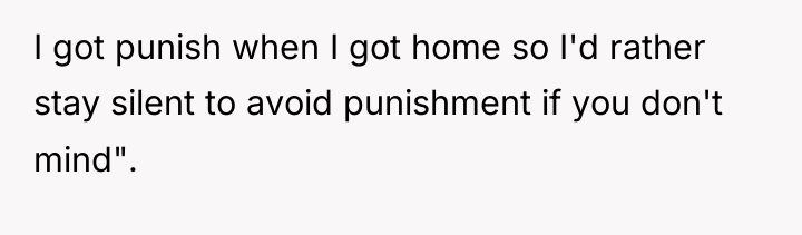I got punish when I got home so I'd rather...
