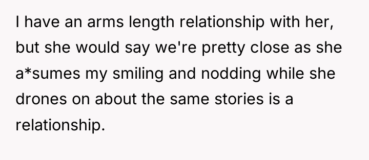 I have an arms length relationship with her, but she...