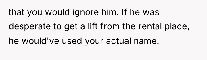 that you would ignore him. If he was desperate to...