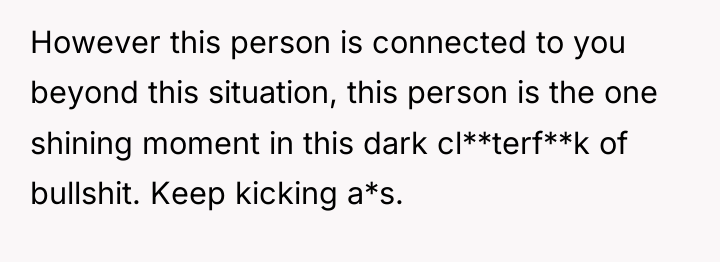However this person is connected to you beyond this situation,...