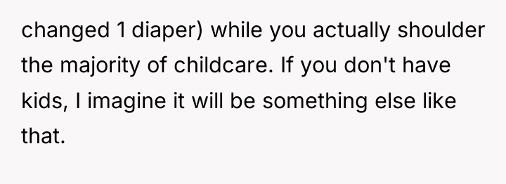 changed 1 diaper) while you actually shoulder the majority of...