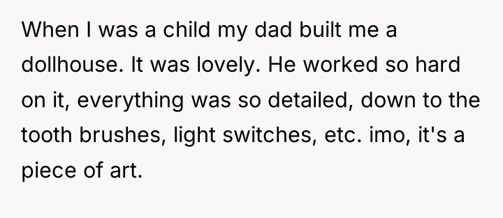 When I was a child my dad built me a...