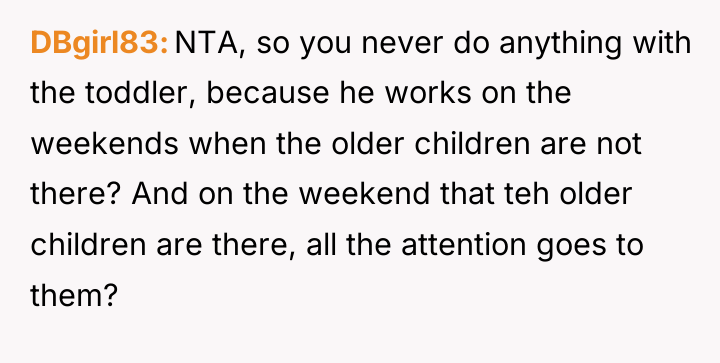DBgirl83 NTA, so you never do anything with the toddler,...