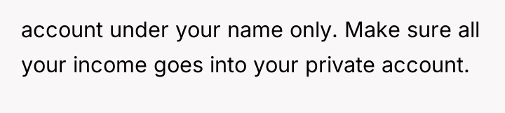 account under your name only. Make sure all your income...
