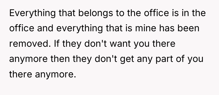 Everything that belongs to the office is in the office...