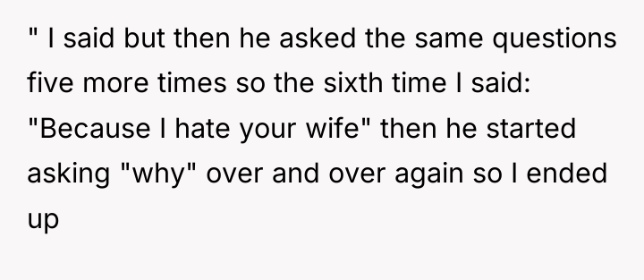 " I said but then he asked the same questions...