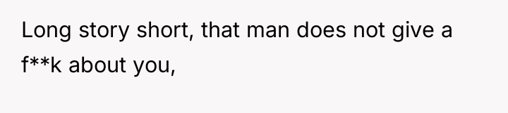 Long story short, that man does not give a f**k...