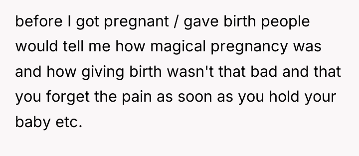 before I got pregnant / gave birth people would tell...