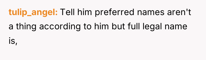tulip_angel Tell him preferred names aren't a thing according to...