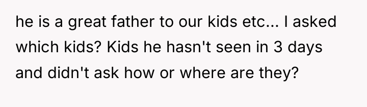 he is a great father to our kids etc... I...